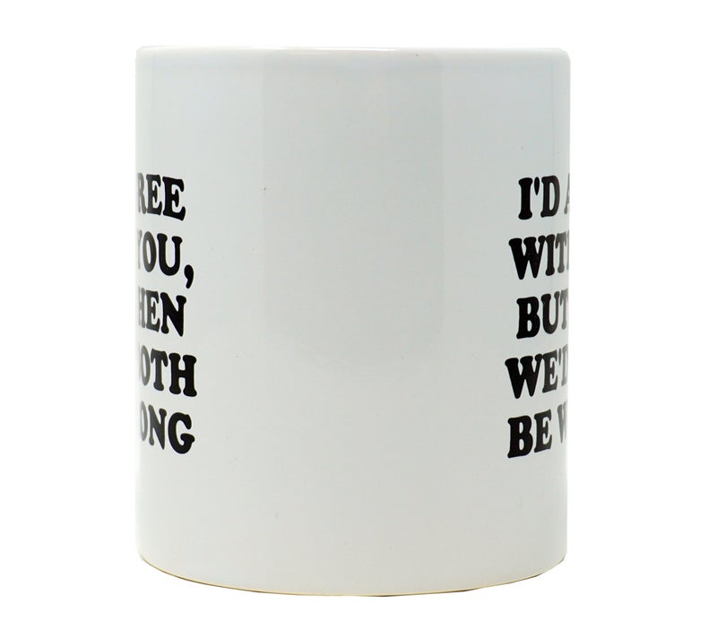 Funny Guy Mugs I'd Agree With You But Then Ceramic Coffee Mug - 11oz - Ideal Funny Coffee Mug for Women and Men - Hilarious Novelty Coffee Cup with Witty Sayings - Image 4